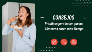 CONSEJOS PRÁCTICOS PARA HACER QUE LOS ALIMENTOS DUREN MÁS TIEMPO:
