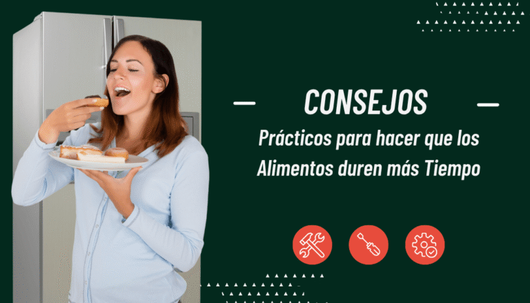 CONSEJOS PRÁCTICOS PARA HACER QUE LOS ALIMENTOS DUREN MÁS TIEMPO: