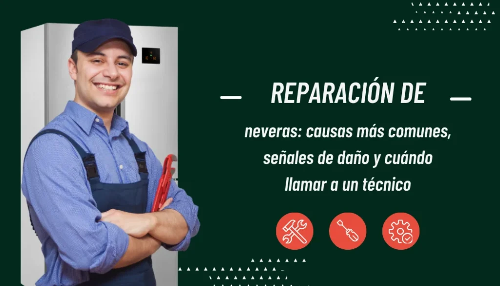 Reparación de Neveras: Causas Comunes, Señales de Daño y Cuándo Llamar a un Técnico