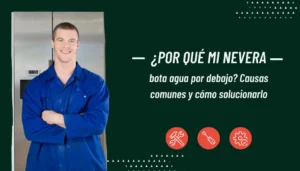 ¿Por qué mi nevera bota agua por debajo? Causas comunes y soluciones rápidas